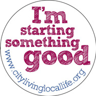 I'm starting something good. www.citylivinglocallife.org I'm starting something good. www.citylivinglocallife.org