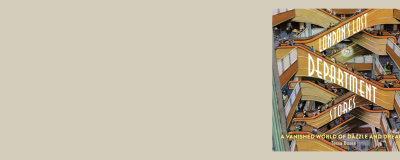 London’s Lost Department Stores with Tessa Boase